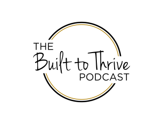 The Built to Thrive Podcast  logo design by ammad