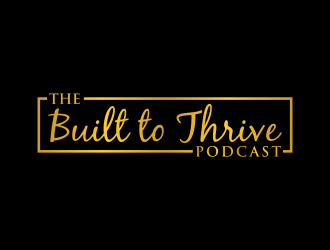 The Built to Thrive Podcast  logo design by maseru