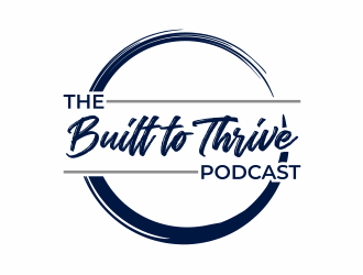 The Built to Thrive Podcast  logo design by mutafailan