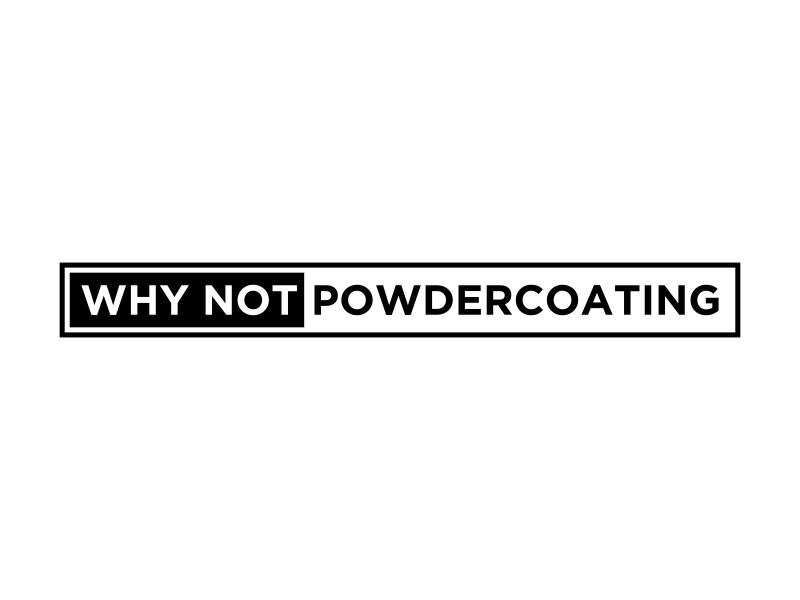 WHY NOT Powdercoating logo design by dencowart