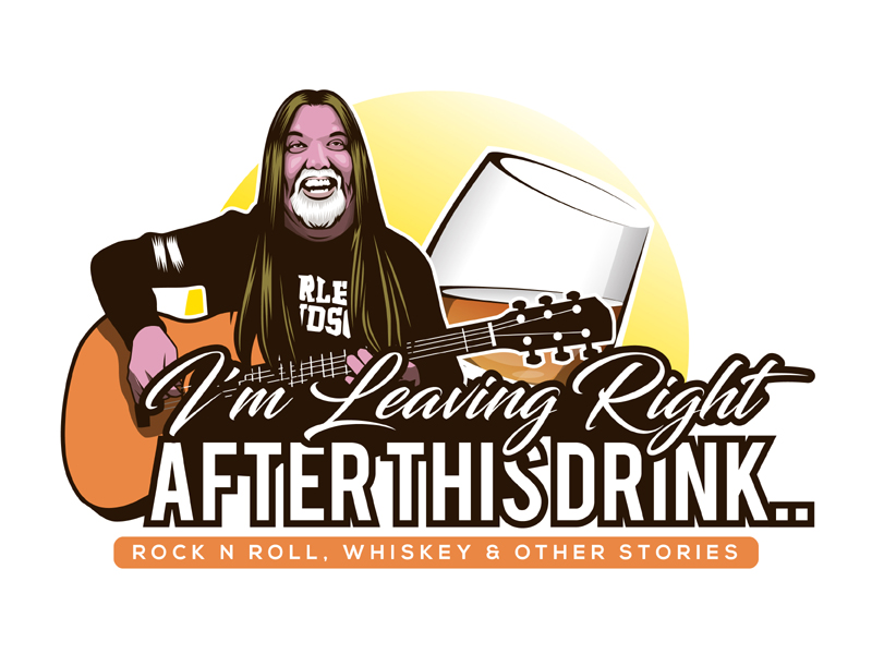 I'm Leaving Right After This Drink.. Rock N Roll, Whiskey, and Other Stories logo design by MAXR